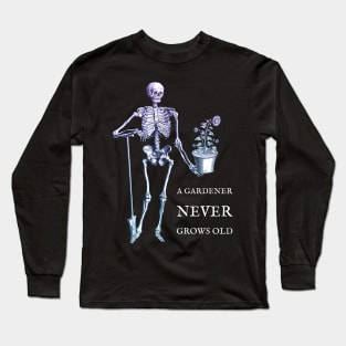 A Gardener Never Grows Old skeleton and sunflower Long Sleeve T-Shirt